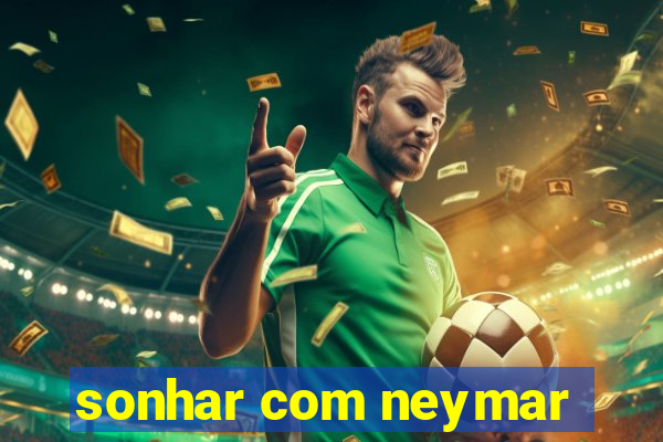 sonhar com neymar